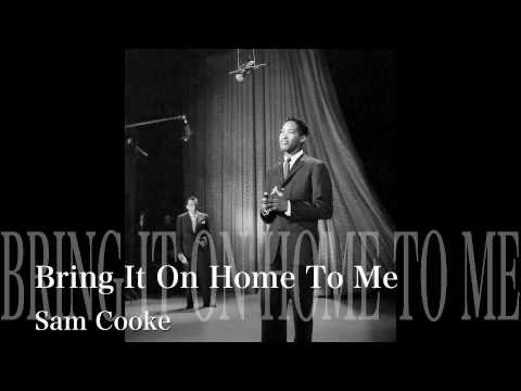 Bring it on home to me - Sam Cooke