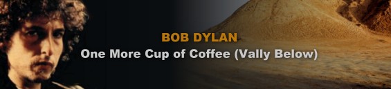 コーヒーもう一杯 歌詞和訳 加筆修正版 ボブ ディラン Bob Dylan One More Cup Of Coffee Valley Below マジックトレイン