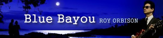 「ブルー・バイユー」ロイ・オービソン：Roy Orbison - Blue Bayou [歌詞と意味]