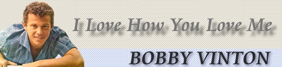 こんなに愛しているのに [ 歌詞和訳] ボビー・ヴィントン：Bobby Vinton - I Love How You Love Me  （1968）